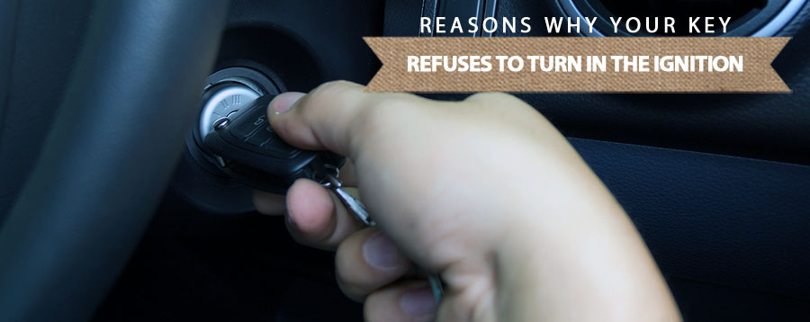 reasons why your key refuses to turn in the ignition