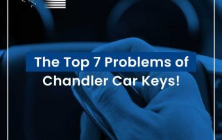 The Top 7 Problems of Chandler Car Keys!