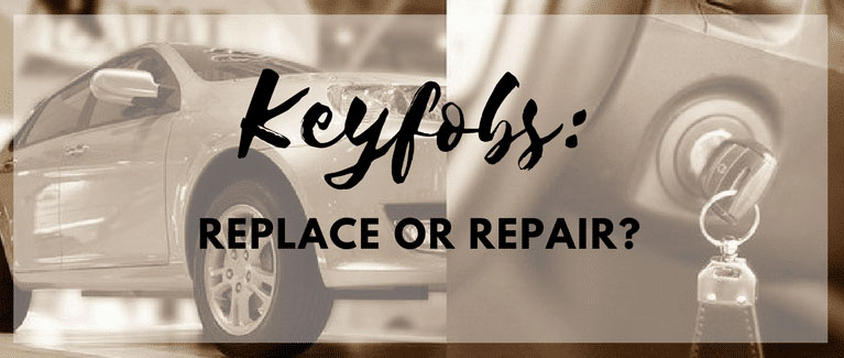 Do I have to replace or repair my keyfobs